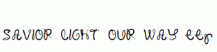 SAVIOR-LIGHT-OUR-WAY.ttf