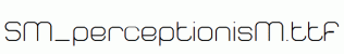 SM_perceptionisM.ttf