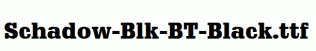 Schadow-Blk-BT-Black.ttf