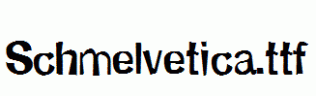 Schmelvetica.ttf