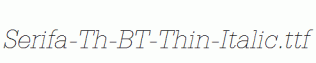 Serifa-Th-BT-Thin-Italic.ttf