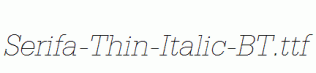 Serifa-Thin-Italic-BT.ttf