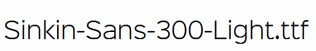 Sinkin-Sans-300-Light.ttf