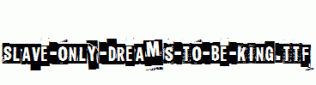 Slave-only-dreams-to-be-king.ttf
