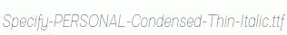 Specify-PERSONAL-Condensed-Thin-Italic.ttf