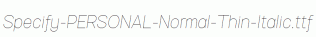 Specify-PERSONAL-Normal-Thin-Italic.ttf
