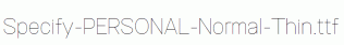 Specify-PERSONAL-Normal-Thin.ttf