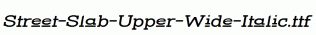 Street-Slab-Upper-Wide-Italic.ttf