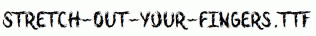 Stretch-Out-Your-Fingers.ttf