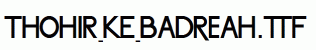 Thohir-Ke-Badreah.ttf