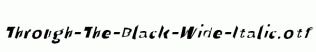 Through-The-Black-Wide-Italic.otf