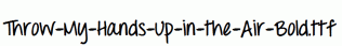 Throw-My-Hands-Up-in-the-Air-Bold.ttf