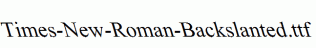 Times-New-Roman-Backslanted.ttf
