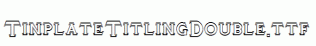 TinplateTitlingDouble.ttf