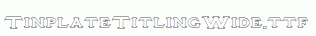 TinplateTitlingWide.ttf
