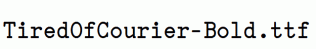 TiredOfCourier-Bold.ttf