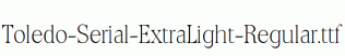 Toledo-Serial-ExtraLight-Regular.ttf
