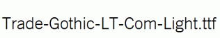 Trade-Gothic-LT-Com-Light.ttf