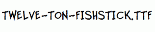 Twelve-Ton-Fishstick.ttf