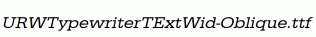 URWTypewriterTExtWid-Oblique.ttf