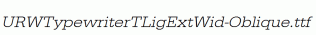 URWTypewriterTLigExtWid-Oblique.ttf