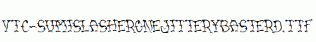 VTC-SumiSlasherOneJitteryBasterd.ttf