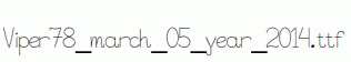 Viper78_march_05_year_2014.ttf
