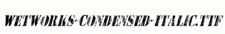 Wetworks-Condensed-Italic.ttf