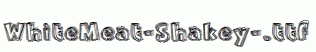 WhiteMeat-Shakey-.ttf