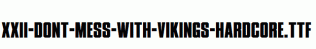 XXII-DONT-MESS-WITH-VIKINGS-HARDCORE.ttf