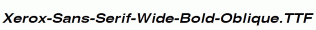 Xerox-Sans-Serif-Wide-Bold-Oblique.ttf