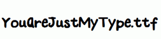 YouAreJustMyType.ttf