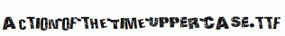 Action-of-the-Time-UPPER-CASE.ttf