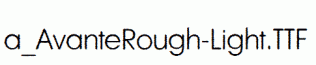 a_AvanteRough-Light.ttf
