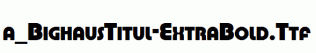 a_BighausTitul-ExtraBold.ttf