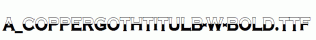 a_CopperGothTitulB-W-Bold.ttf