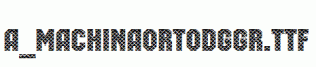 a_MachinaOrtoDgGr.ttf