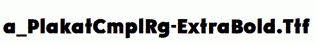 a_PlakatCmplRg-ExtraBold.ttf