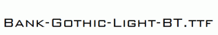 Bank-Gothic-Light-BT.ttf