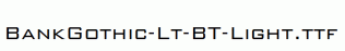 BankGothic-Lt-BT-Light.ttf