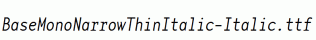 BaseMonoNarrowThinItalic-Italic.ttf