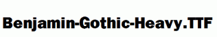 Benjamin-Gothic-Heavy.ttf