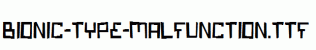 Bionic-Type-Malfunction.ttf