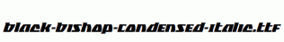 Black-Bishop-Condensed-Italic.ttf