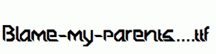 Blame-my-parents....ttf