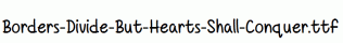 Borders-Divide-But-Hearts-Shall-Conquer.ttf