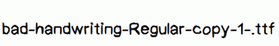 bad-handwriting-Regular-copy-1-.ttf