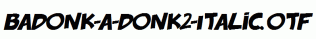 badonk-a-donk2-Italic.otf