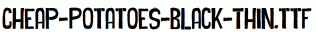 Cheap-Potatoes-Black-Thin.ttf