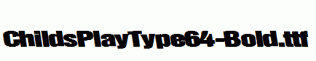 ChildsPlayType64-Bold.ttf